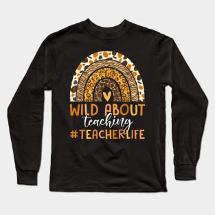 Leopard Rainbow Wild About Teaching Teacher Life Long Sleeve T-Shirt